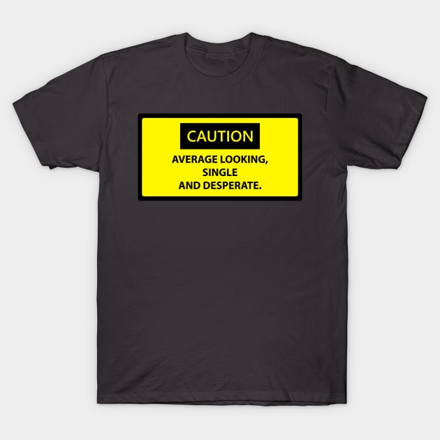 Funny Caution Sign T-Shirt by ceebs2912